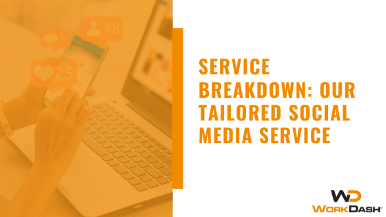WorkDash | Service Breakdown: Our Tailored Social Media Service