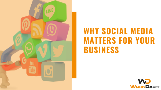 Social Media Marketing | WorkDash | Why Social Media Matters For Your Business